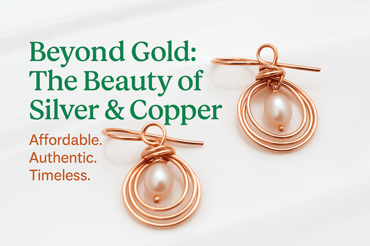 Beyond Gold: The Beauty of Silver & Copper Affordable. Authentic. Timeless.